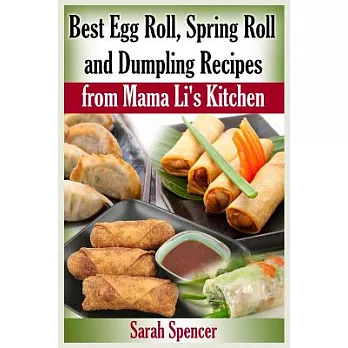 Best Egg Roll, Spring Roll and Dumpling Recipes from Mama Li’s Kitchen