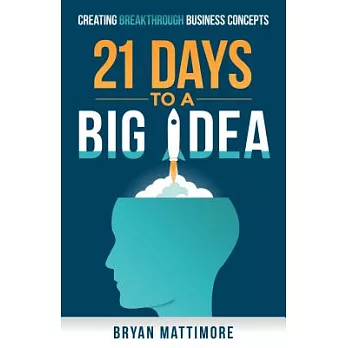 21 Days to a Big Idea!: Creating Breakthrough Business Concepts