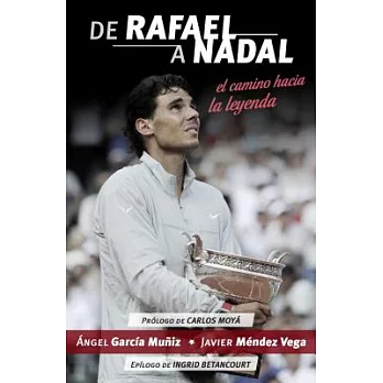 De Rafael a Nadal/ From Rafael to Nadal: El camino hacia la leyenda