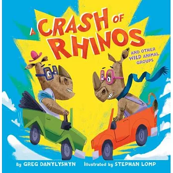 A Crash of Rhinos: And Other Wild Animal Groups