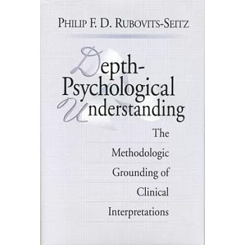 Depth-Psychological Understanding: The Methodologic Grounding of Clinical Interpretations