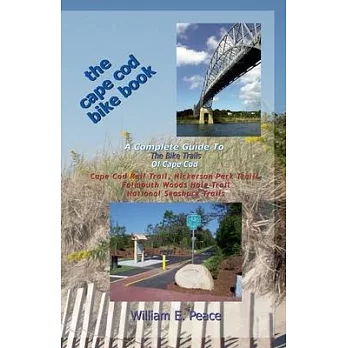 The Cape Cod Bike Book: A Complete Guide to the Bike Trails of Cape Cod: Cape Cod Rail Trail, Nickerson Park Trails, Falmouth Wo