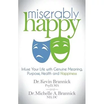 Miserably Happy: Infuse Your Life with Genuine Meaning, Purpose, Health, and Happiness