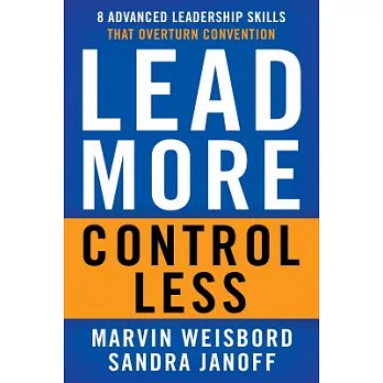 Lead More, Control Less: 8 Advanced Leadership Skills That Overturn Convention