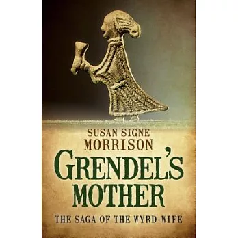 Grendel’s Mother: The Saga of the Wyrd-Wife