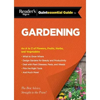 Reader’s Digest Quintessential Guide to Gardening: An A to Z of Flowers, Fruits, Herbs, and Vegetables