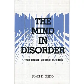 The Mind in Disorder: Psychoanalytic Models of Pathology