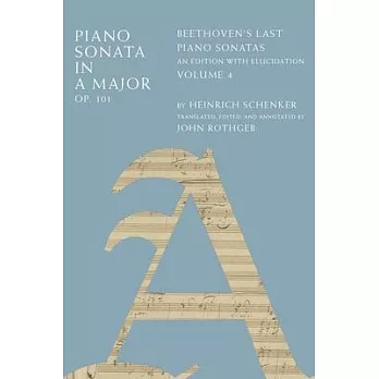 Piano Sonata in a Major, Op. 101: Beethoven’s Last Piano Sonatas, an Edition with Elucidation, Volume 4
