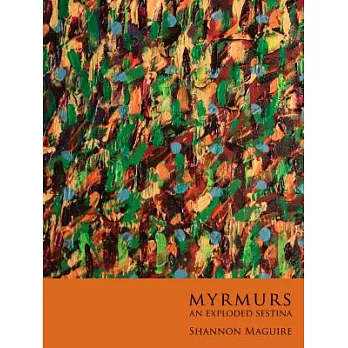 Myrmurs: An Exploded Sestina