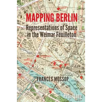 Mapping Berlin: Representations of Space in the Weimar Feuilleton