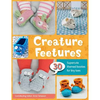Creature Feetures: 30 Crochet Patterns for Baby Booties