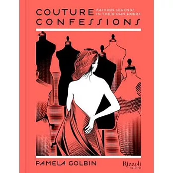 Couture Confessions: Fashion Legends in Their Own Words