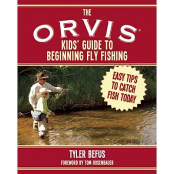 The Orvis Kids’ Guide to Beginning Fly Fishing: Easy Tips to Catch Fish Today