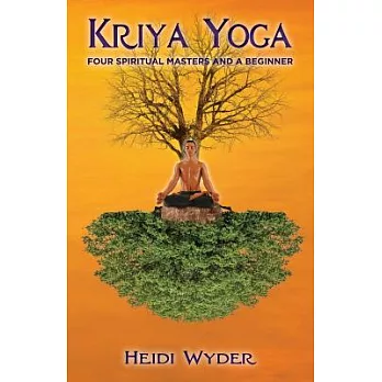 Kriya Yoga: Four Spiritual Masters and a Beginner