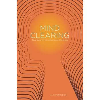 Mind Clearing: The Key to Mindfulness Mastery