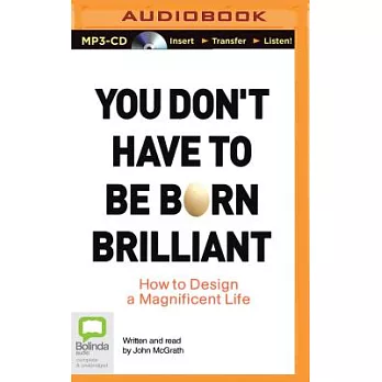 You Don’t Have to Be Born Brilliant: How to Design a Magnificent Life