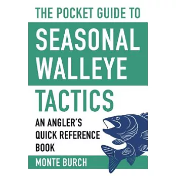 The Pocket Guide to Seasonal Walleye Tactics: An Angler’s Quick Reference Book
