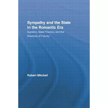 Sympathy and the State in the Romantic Era: Systems, State Finance, and the Shadows of Futurity