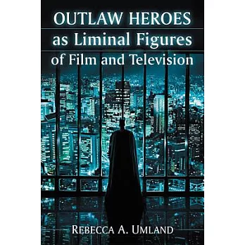 Outlaw Heroes As Liminal Figures of Film and Television