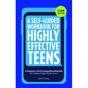 A Self-Guided Workbook for Highly Effective Teens: A Companion to the International Bestselling Book The 7 Habits of Highly Effe