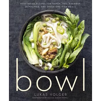Bowl: Vegetarian Recipes for Ramen, Pho, Bibimbap, Dumplings, and Other One-Dish Meals
