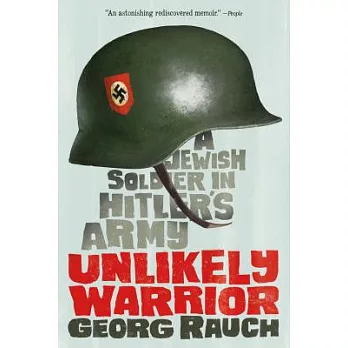 Unlikely Warrior: A Jewish Soldier in Hitler’s Army