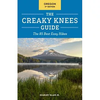 The Creaky Knees Guide Oregon: The 85 Best Easy Hikes