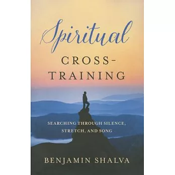 Spiritual Cross-Training: Searching Through Silence, Stretch, and Song