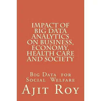 Impact of Big Data Analytics on Business, Economy, Health Care and Society