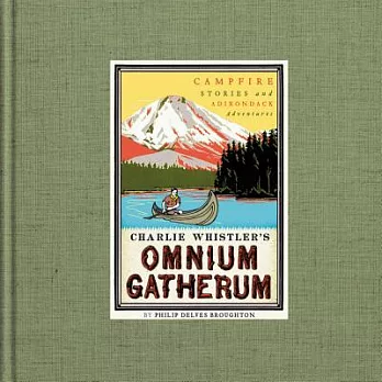 Charlie Whistler’s Omnium Gatherum: Campfire Stories and Adirondack Adventures