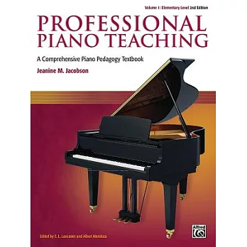 Professional Piano Teaching: Elementary Levels: A Comprehensive Piano Pedagogy Textbook