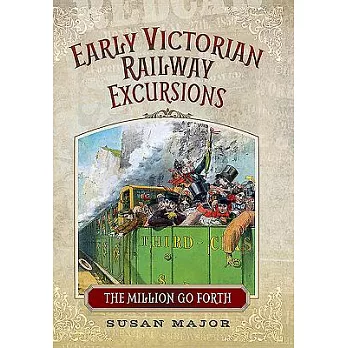 Early Victorian Railway Excursions: The Million Go Forth