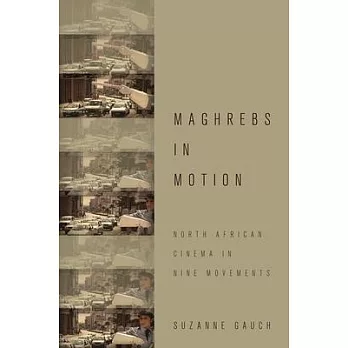 Maghrebs in Motion: North African Cinema in Nine Movements