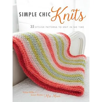 Simpe Chic Knits: 35 Stylish Patterns to Knit in No Time