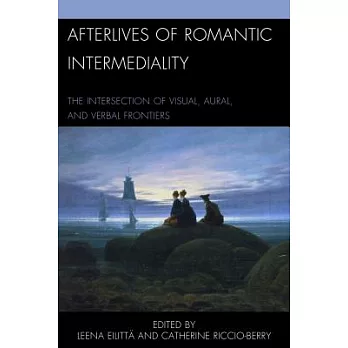 Afterlives of Romantic Intermediality: The Intersection of Visual, Aural, and Verbal Frontiers
