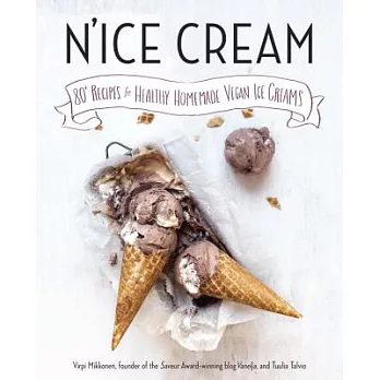 N’Ice Cream: 80+ Recipes for Healthy Homemade Vegan Ice Creams