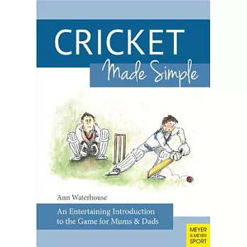 Cricket Made Simple: An Entertaining Introduction to the Game for Mums & Dads