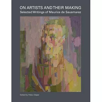 On Artists and Their Making: Selected Writings of Maurice De Sausmarez