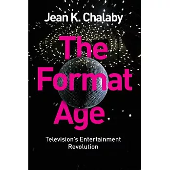 The Format Age: Television’s Entertainment Revolution