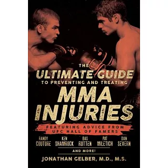 The Ultimate Guide to Preventing and Treating MMA Injuries: Featuring Advice from Ufc Hall of Famers Randy Couture, Ken Shamrock