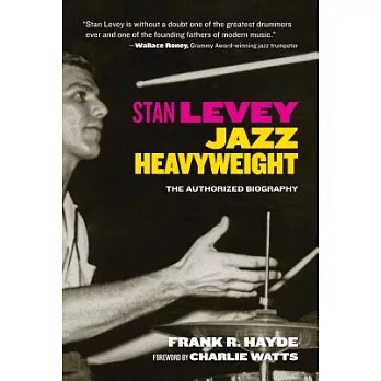 Stan Levey: Jazz Heavyweight, The Authorized Biography