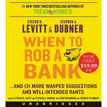 When to Rob a Bank: And 131 More Warped Suggestions and Well-Intended Rants