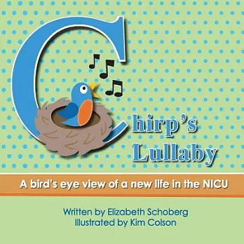Chirp’s Lullaby: A Bird’s Eye View of a New Life in the Nicu
