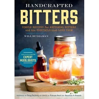 Handcrafted Bitters: Simple Recipes for Artisanal Bitters and the Cocktails That Love Them