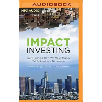 Impact Investing: Transforming How We Make Money While Making a Difference