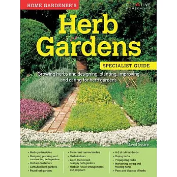 Home Gardener’s Herb Gardens: Growing herbs and designing, planting, improving and caring for herb gardens: Specialist Guide