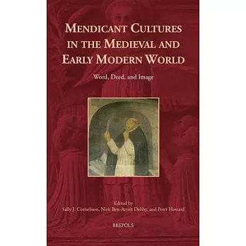 Mendicant Cultures in the Medieval and Early Modern World: Word, Deed, and Image