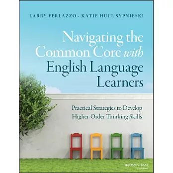 Navigating the common core with English language learners : practical strategies to develop higher-order thinking skills /