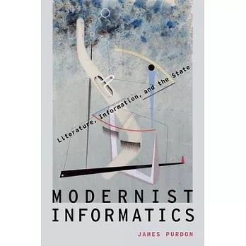 Modernist Informatics: Literature, Information, and the State