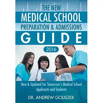 The New Medical School Preparation & Admissions Guide 2016: For Tomorrow’s Medical School Applicants and Students